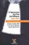  Collectif - L'épreuve écrite juridique 2002-2003 - Annales corrigées 2002 et exercices de préparation avec corrigés 2002-2003 données à l'IEJ de Paris II.