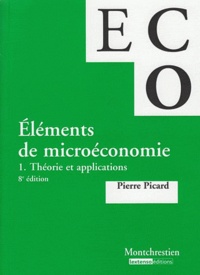 Pierre Picard - Eléments de microéconomie - Tome 1 : Théorie et applications.