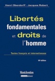 Jacques Robert et Henri Oberdorff - Libertés fondamentales et droits de l'homme - Textes français et internationaux.