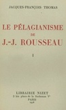 Jacques-françois Thomas - Le Pélagianisme de Jean-Jacques Rousseau.