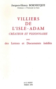 Jacques-Henry Bornecque - Villiers de l'Isle-Adam, créateur et visionnaire - avec des Lettres et Documents inédits.