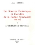 Alain Mercier - Les sources ésotériques et occultes de la poésie symboliste (1870-1914) - Tome 2, Le symbolisme européen.