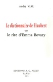 André Vial - Le Dictionnaire de Flaubert - ou le rire d'Emma Bovary.