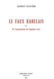 Alfred Glauser - Le Faux Rabelais - ou l'inauthenticité du Cinquième Livre.
