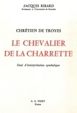 Jacques Ribard - Le Chevalier de la Charrette, Chrétien de Troyes - Essai d'interprétation symbolique.