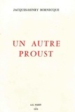 Jacques-Henry Bornecque - Un Autre Proust.