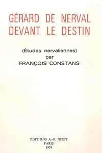 François Constans - Gérard de Nerval devant le destin - Études nervaliennes.