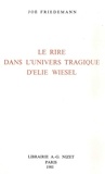 Joë Friedemann - Le Rire dans l'univers tragique d'Élie Wiesel.