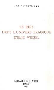 Joë Friedemann - Le Rire dans l'univers tragique d'Élie Wiesel.