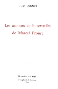 Henri Bonnet - Les amours et la sexualité de Marcel Proust.