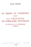 Michel Viegnes - Le Milieu et l'individu dans la trilogie de Joris-Karl Huysmans - En route, La Cathédrale, L'Oblat.