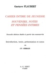 Gustave Flaubert - Cahier intime de jeunesse - Souvenirs, notes et pensées intimes.