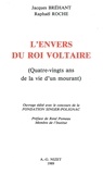 Jacques Bréhant et Raphaël Roche - L'Envers du Roi Voltaire - Quatre-vingts ans de la vie d'un mourant.