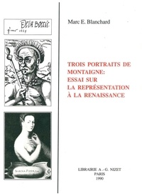 Marc Blanchard - Trois portraits de Montaigne : essai sur la représentation à la Renaissance.