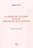 Rachel Juan - Le Thème de l'évasion dans le théâtre de Jean Anouilh.