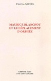 Chantal Michel - Maurice Blanchot et le déplacement d'Orphée.