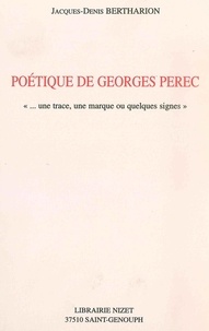 Jacques-Denis Bertharion - Poétique de Georges Perec - "... une trace, une marque ou quelques signes".