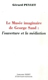 Gérard Peylet - Le musée imaginaire de George Sand.