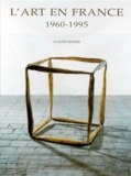 Claude Minière - L'Art En France. 1960-1995.