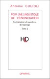 Antoine Culioli - Pour une linguistique de l'énonciation - Tome 2, Formalisation et opérations de repérage.