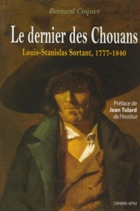 Bernard Coquet - Le dernier des chouans - Louis-Stanislas Sortant, 1777-1840.