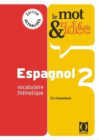 Eric Freysselinard - Le mot & l'idée Espagnol 2 - Vocabulaire thématique.