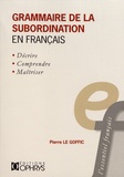 Pierre Le Goffic - Grammaire de la subordination en français.