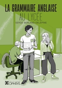 Serge Berland-Delépine - La grammaire anglaise au lycée - De la 2de au baccalauréat.