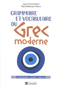 Jean-Pierre Robert et Maria Malamas-Robert - Grammaire et vocabulaire du grec moderne - Comprendre, écrire, parler.