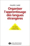 Philippe Carré - Organiser l'apprentissage des langues étrangères - La formation linguistique professionnelle.