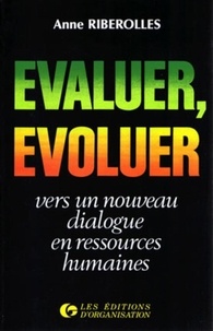Anne Riberolles - Evaluer, évoluer - Vers un nouveau dialogue en ressources humaines.