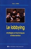 Frank-J Farnel - Le Lobbying. Strategies Et Techniques D'Intervention.