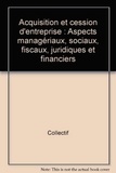  Daigne - Acquisition et cession d'entreprise - Aspects managériaux, sociaux, fiscaux, juridiques et financiers.