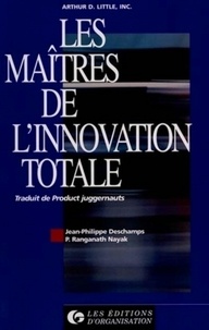 P-Ranganath Nayak et Jean-Philippe Deschamps - Les maîtres de l'innovation totale.
