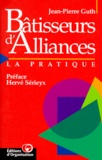 Jean-Pierre Guth - Batisseurs D'Alliances. La Pratique.