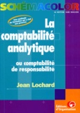 Jean Lochard - La Comptabilite Analytique. Ou Comptabilite De Responsabilite.