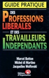 Marcel Botton et Michel Di Martino - Guide Pratique Des Professions Liberales Et Des Travailleurs Independants. 3eme Edition.