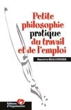 Brigitte Braconnier - Petite philosophie pratique du travail et de l'emploi.
