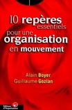 Guillaume Gozlan et Alain Boyer - 10 repères essentiels pour une organisation en mouvement.