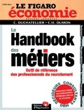 Christophe Duchatellier et Charles-Henri Dumon - Le Handbook Des Metiers. Outil De Reference Des Professionnels Du Recrutement.