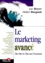 Luc Boyer et Didier Burgaud - Le Marketing Avance. Du One To One Au E-Business.