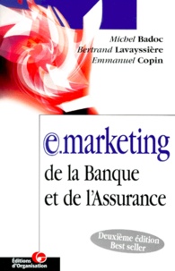 Emmanuel Copin et Michel Badoc - E-Marketing De La Banque Et De L'Assurance. Innovations Technologiques Et Mutations Marketing, 2eme Edition.