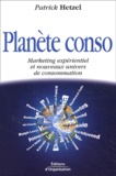 Patrick Hetzel - Planete Conso. Marketing Experientiel Et Nouveaux Univers De Consommation.