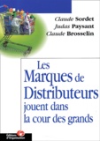 Judas Paysant et Claude Sordet - Les Marques De Distributeurs Jouent Dans La Cour Des Grands..