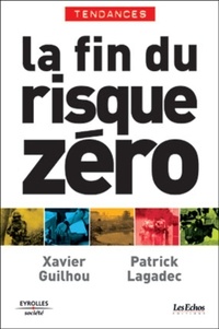 Xavier Guilhou et Patrick Lagadec - La fin du risque zéro.