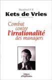 Manfred Kets de Vries - Combat Contre L'Irrationalite Des Managers.