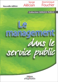 Dominique Foucher et Serge Alecian - Le management dans le service public. - 2ème édition.
