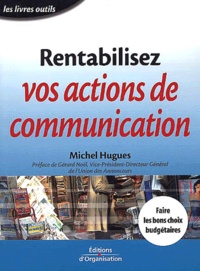Michel Hugues - Rentabilisez Vos Actions De Communication.