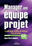 Henri-Pierre Maders - Manager une équipe projet - Leadership, grilles de lecture et cas concrets. 1 Cédérom