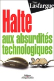 Yves Lasfargue - Halte Aux Absurdites Technologiques.